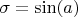 $\sigma=\sin(a)$