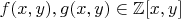 $f(x,y), g(x,y)\in{\mathbb Z}[x,y]$