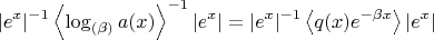 $$|e^x|^{-1}\left<\log_{(\beta)}a(x)\right>^{-1}|e^x|=|e^x|^{-1}\left<q(x)e^{-\beta{x}}\right>|e^x|$$