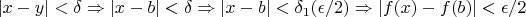 $|x - y| < \delta \Rightarrow |x - b| < \delta \Rightarrow |x - b| < \delta_1(\epsilon / 2) \Rightarrow |f(x) - f(b)| < \epsilon/2$