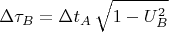 $$\Delta \tau_B=\Delta t_A\,\sqrt{1-U_B^2}$$