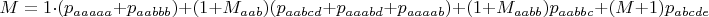 $$M=1\cdot (p_{aaaaa}+p_{aabbb})+(1+M_{aab})(p_{aabcd}+p_{aaabd}+p_{aaaab})+(1+M_{aabb})p_{aabbc}+(M+1)p_{abcde}$$