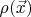 $\rho(\vec{x})$