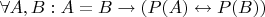$\forall A,B: A = B \rightarrow (P(A) \leftrightarrow P(B))$ $\forall A,B: A = B \rightarrow (P(A) \leftrightarrow P(B))$