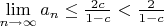 $\lim\limits_{n\to \infty}a_n\leq \frac{2c}{1-c}<\frac{2}{1-c}$ $\lim\limits_{n\to \infty}a_n\leq \frac{2c}{1-c}<\frac{2}{1-c}$