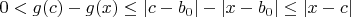 $0 < g(c) - g(x) \le |c-b_0| - |x-b_0| \le |x-c| $ $0 < g(c) - g(x) \le |c-b_0| - |x-b_0| \le |x-c| $