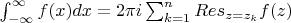 $\int_{- \infty}^{\infty} {f(x) dx} = 2 \pi i \sum_{k=1}^n  Res_{z=z_k} f(z)$