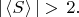 $|\,\langle S\rangle\,| > \,2.$