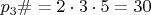 $ p_3\# = 2 \cdot 3 \cdot 5 = 30 $