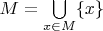 $M=\bigcup\limits_{x\in M}\{x\}$