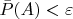 $\bar{P}(A)<\varepsilon$