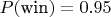 $P(\text{win})=0.95$
