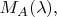 $M_A(\lambda),$