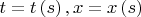 $t = t\left( s \right),x = x\left( s \right)$