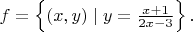 $f=\left\{(x,y)\mid y=\frac{x+1}{2x-3}\right\}.$