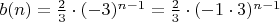 $b(n)=\frac{2}{3} \cdot (-3)^{n-1} = \frac{2}{3} \cdot (-1 \cdot 3)^{n-1}$