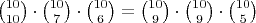 ${10 \choose 10} \cdot {10 \choose 7} \cdot {10 \choose 6} = {10 \choose 9} \cdot {10 \choose 9} \cdot {10 \choose 5}$