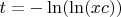 $t = - \ln(\ln(xc))$