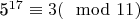 5^{17}\equiv 3(\mod 11)
