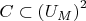 $C\subset\left(U_M\right)^2$