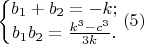 $\left\{\begin{matrix}b_1+b_2=-k;\\b_1b_2=\frac{k^3-c^3}{3k}.\end{matrix}\right.(5)$ $\left\{\begin{matrix}b_1+b_2=-k;\\b_1b_2=\frac{k^3-c^3}{3k}.\end{matrix}\right.(5)$