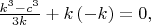 $\frac{k^3-c^3}{3k}+k\left(-k\right)=0,$ $\frac{k^3-c^3}{3k}+k\left(-k\right)=0,$