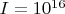 $I=10^{16}$