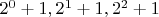 $2^0+1,2^1+1,2^2+1$ $2^0+1,2^1+1,2^2+1$