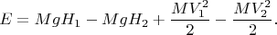 $$E=MgH_1-MgH_2+\frac{MV_1^2}{2}-\frac{MV_2^2}{2}.$$