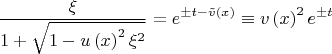 $$\frac{\xi }{{1 + \sqrt {1 - u\left( x \right)^2 \xi ^2 } }} = e^{ \pm t - \tilde v\left( x \right)}  \equiv v\left( x \right)^2 e^{ \pm t} $$