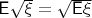 $\mathsf E\sqrt{\xi}=\sqrt{\mathsf E\xi}$