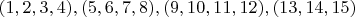 $(1, 2, 3, 4), (5, 6, 7, 8), (9, 10, 11, 12), (13, 14, 15)$