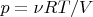 $p=\nu RT/V$ $p=\nu RT/V$