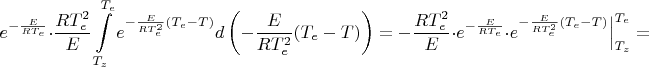 $$
e^{-\frac{E}{RT_{e}}}\cdot\dfrac{RT_{e}^{2}}{E}\int\limits_{T_{z}}^{T_{e}}e^{-\frac{E}{RT_{e}^2}(T_{e}-T)}d\left(-\dfrac{E}{RT_{e}^{2}}(T_{e}-T)\right)=
-\dfrac{RT_{e}^{2}}{E}\cdot e^{-\frac{E}{RT_{e}}}\cdot e^{-\frac{E}{RT_{e}^2}(T_{e}-T)}\Big|_{T_{z}}^{T_{e}}=
$$