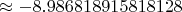 $\approx-8.986818915818128$ $\approx-8.986818915818128$