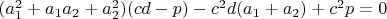 $(a_1^2+a_1a_2+a_2^2)(cd-p)-c^2d(a_1+a_2)+c^2p=0$ $(a_1^2+a_1a_2+a_2^2)(cd-p)-c^2d(a_1+a_2)+c^2p=0$