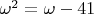 $\omega^2 = \omega - 41$