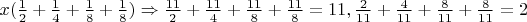 $x(\frac 1 2+\frac 1 4+\frac 1 8+\frac 1 8)\Rightarrow \frac {11}2+\frac {11}4+\frac{11}8+\frac{11}8=11, \frac 2{11}+\frac 4{11}+\frac 8{11}+\frac 8{11}=2$