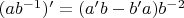 $(ab^{-1})'=(a'b-b'a)b^{-2}$