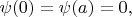 $\psi(0)=\psi(a)=0,$