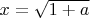 $x=\sqrt{1+a}$