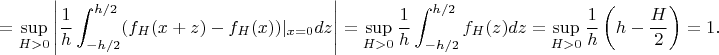 $$=\sup_{H>0}\left|\frac{1}{h}\int_{-h/2}^{h/2}(f_H(x+z)-f_H(x))|_{x=0}dz\right|=
\sup_{H>0}\frac{1}{h}\int_{-h/2}^{h/2}f_H(z)dz=\sup_{H>0}\frac{1}{h}\left(h-\frac{H}{2}\right)=1.$$