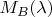 $M_B(\lambda)$