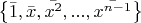 $\begin{Bmatrix}
\bar{1},\bar{x},\bar{x^2},...,\bar{x^{n-1}}
\end{Bmatrix}$