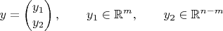 $$y=\begin{pmatrix}y_1\\y_2\end{pmatrix},\qquad y_1\in\mathbb{R}^{m},\qquad y_2\in\mathbb{R}^{n-m}$$ $$y=\begin{pmatrix}y_1\\y_2\end{pmatrix},\qquad y_1\in\mathbb{R}^{m},\qquad y_2\in\mathbb{R}^{n-m}$$