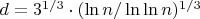 $d = 3^{1/3} \cdot (\ln n  / \ln \ln  n) ^{1/3}$