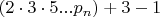 $(2\cdot 3 \cdot 5...p_n)+3-1$ $(2\cdot 3 \cdot 5...p_n)+3-1$