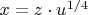 $x = z \cdot u^{1/4} $