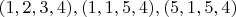 $(1,2,3,4),(1,1,5,4),(5,1,5,4)$