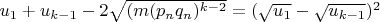 $u_1+u_{k-1}-2\sqrt{(m(p_nq_n)^{k-2}}=(\sqrt{u_1}-\sqrt{u_{k-1}})^2$ $u_1+u_{k-1}-2\sqrt{(m(p_nq_n)^{k-2}}=(\sqrt{u_1}-\sqrt{u_{k-1}})^2$